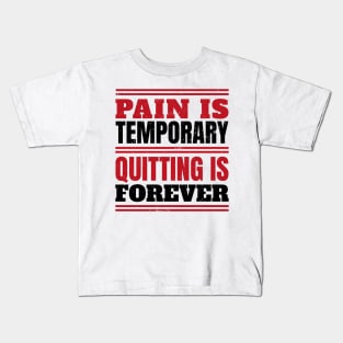 Fitness Gym Motivational Quote Pain Is Temporary Quitting Is Forever Kids T-Shirt